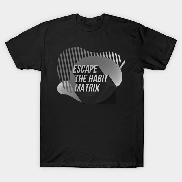 Escape the HABIT matrix (BW) T-Shirt by PersianFMts